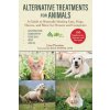 Alternative Treatments for Animals: A Guide to Naturally Healing Cats, Dogs, Horses, and More for Owners and Caregivers (Lisa Preston,Race Foster)(Brožovaná)