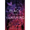 A Place for Vanishing - Ann Fraistat