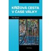 Křížová cesta v čase války - Petr Beneš
