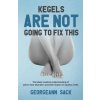 Kegels Are Not Going to Fix This (Georgeann Sack)(Brožovaná)