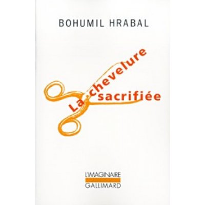 LA CHEVELURE SACRIFIEE - Bohumil Hrabal