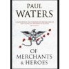 Of Merchants and Heroes - Paul Waters, Pan Books
