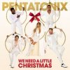 PENTATONIX - We Need A Little Christmas (1CD)