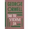Tak to vidím ja - George Orwell
