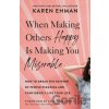 When Making Others Happy Is Making You Miserable - Karen Ehman