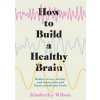 How to Build a Healthy Brain (Kimberley Wilson)(Brožovaná)