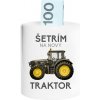 Šetrím na nový traktor - Keramická pokladnička s potlačou - Tričkový