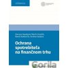 Ochrana spotrebiteľa na finančnom trhu - Simona Heseková Bojmírová, Martin Hamřík, Maroš Katkovčin, Andrea Szakács