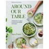 Around Our Table: Wholesome Recipes to Feed Your Family and Friends (Forte,Sara)(Pevná)