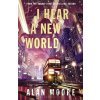 I Hear A New World - Alan Moore