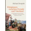 Königinnen zwischen Fremde und Vaterland