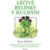 Léčivé bylinky v kuchyni 50 běžných bylin a více než 250 receptů pro stálé zdraví celé vaší rodiny