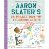 Aaron Slaters Big Project Book for Astonishing Artists (Beaty Andrea)