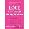 Love in the Time of Incarceration - Elizabeth Greenwood