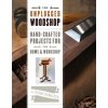 Unplugged Woodshop: Hand-Crafted Projects for the Home & Workshop