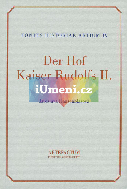 Der Hof Kaiser Rudolfs II. Eine Edition der Hofstaatsverzeichnisse 1576–1612. | Jaroslava Hausenblasová ed.