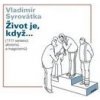 Život je, když.... - Vladimír Syrovátka