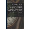 Naval Strategy Compared And Contrasted With The Principles And Practice Of Military Operations On Land (Mahan Alfred Thayer)