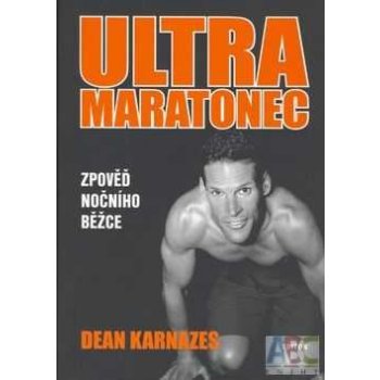 Ultramaratonec Zpověď nočního běžce - Dean Karnazes