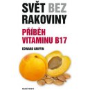 Svět bez rakoviny - Příběh vitaminu B17 Edward Griffin