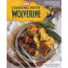 Insight Editions Marvel: Cooking with Wolverine: Recipes, Tales, and Tips for Culinary Survival