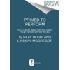 Primed to Perform: How to Build the Highest Performing Cultures Through the Science of Total Motivation (Doshi Neel)