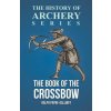 The Book of the Crossbow (History of Archery Series) (Ralph Payne-Gallwey,Horace a. Ford)(Brožovaná)