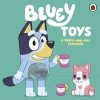 Bluey: Toys - Bluey, Penguin Random House Children's UK