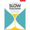 Slow Teaching: On finding calm, clarity and impact in the classroom (Jamie Thom)(Brožovaná)