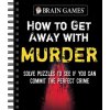 Brain Games - How to Get Away with Murder: Solve Puzzles to See If You Can Commit the Perfect Crime (Brain Games)(Brožovaná)