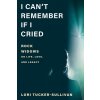 I Cant Remember If I Cried: Rock Widows on Life, Love, and Legacy (Tucker-Sullivan Lori)