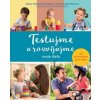 Testujme a rozvíjajme svoje dieťa (Mária Tóthová Šimáčková, Monika Antošová, Petra Arslan Šinková)