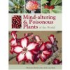Mind-altering and poisonous plants of the world (van Wyk Ben-Erik)