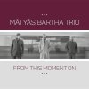 CD Mátyás Bartha Trio - FROM THIS MOMENT ON