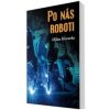 Po nás roboti - Milan Hovorka