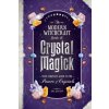 The Modern Witchcraft Book of Crystal Magick: Your Complete Guide to the Power of Crystals