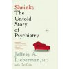 Shrinks: The Untold Story of Psychiatry (Jeffrey A. Lieberman,Ogi Ogas)(Brožovaná)