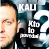 Kali: Kto to povedal - CD