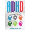 ADHD: A Guide to Understanding and Managing ADHD (Allan Amanda)