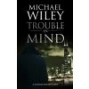 Trouble in Mind (Wiley Michael)