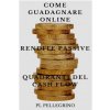 Come guadagnare online con le rendite passive e i quadranti del cash flow: guida per scoprire i segreti degli imprenditori online di successo: marketi (Kevin Rendite Passive Montagna,Pietro L Pellegri