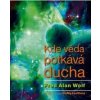 Kde věda potkává ducha - Fred Alan Wolf