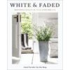 White and Faded: Restoring Beauty in Your Home and Life (Parrella-Van Den Berg,Janet)(Pevná)