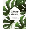 Zdravý domov: 100 spôsobov ako si upraviť svoj životný priestor na zdravé a útulné bývanie - Oliver Heath