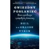 Gwiezdny posłaniec. Nasza cywilizacja z perspektywy kosmicznej (Neil deGrasse Tyson)(Pevná)