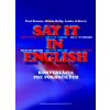 Say it in English - Konverzácia pre pokročilých - 2. vydanie - Paul Benson; Milena Kelly; Lenka Ježková