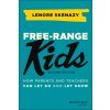 Free-Range Kids: How Parents and Teachers Can Let Go and Let Grow (Skenazy Lenore)