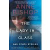 The Lady in Glass and Other Stories - Anne Bishop