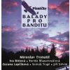 Písničky z Balady pro banditu - Miroslav Donutil, Iva Bittová, Iveta Blanarovičová, Zuzana Lapčíková