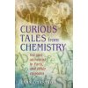 Curious Tales from Chemistry: The Last Alchemist in Paris and Other Episodes (Ohrstrom Lars)